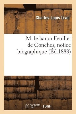 bokomslag M. Le Baron Feuillet de Conches, Notice Biographique