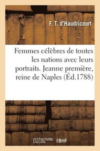 bokomslag Femmes Clbres de Toutes Les Nations Avec Leurs Portraits. Jeanne Premire, Reine de Naples