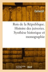 bokomslag Rois de la Rpublique. Histoire Des Juiveries. Synthse Historique Et Monographie