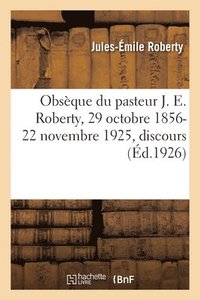 bokomslag Obsque Du Pasteur J. E. Roberty, 29 Octobre 1856-22 Novembre 1925, Discours