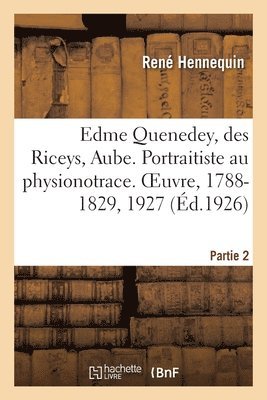 Edme Quenedey, Des Riceys, Aube. Portraitiste Au Physionotrace. Partie 2. Oeuvre, 1788-1829, 1927 1