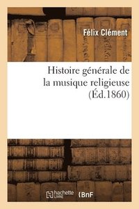 bokomslag Histoire Gnrale de la Musique Religieuse