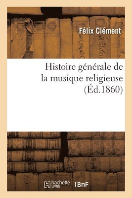 bokomslag Histoire Gnrale de la Musique Religieuse