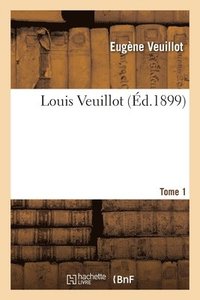 bokomslag Louis Veuillot. Tome 1