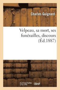 bokomslag Velpeau, Sa Mort, Ses Funrailles, Discours