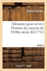 bokomslag Mmoires Pour Servir  l'Histoire Des Moeurs Du Xviiie Sicle. Partie 2