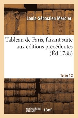 bokomslag Tableau de Paris, Faisant Suite Aux ditions Prcdentes. Tome 12
