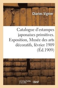 bokomslag Catalogue d'Estampes Japonaises Primitives Des Collections de MM. Bing, Blondeau, Bullier, Comte