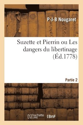 bokomslag Suzette Et Pierrin Ou Les Dangers Du Libertinage. Partie 2