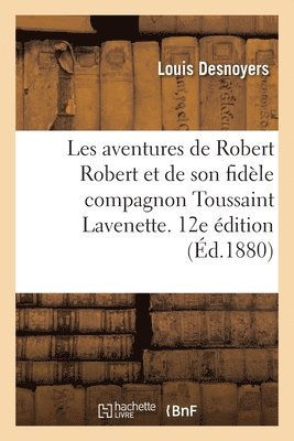 bokomslag Les Aventures de Robert Robert Et de Son Fidle Compagnon Toussaint Lavenette. 12e dition