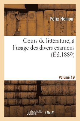 Félix Hémon, HEMON-F - Cours de Littérature, À l'Usage Des Divers Examens. Volume 19, Häftad