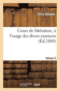 bokomslag Cours de Littérature, À l'Usage Des Divers Examens. Volume 3