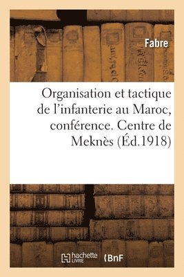 bokomslag Organisation Et Tactique de l'Infanterie Au Maroc, Confrence. Centre de Perfectionnement de Mekns