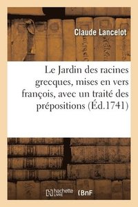 bokomslag Le Jardin Des Racines Grecques, Mises En Vers Franois, Avec Un Trait Des Prpositions