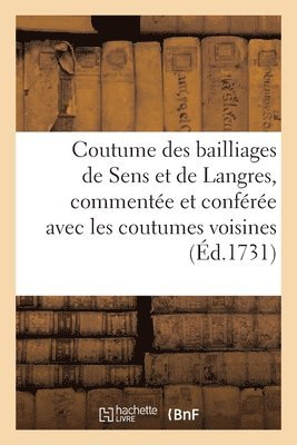 bokomslag Coutume Des Bailliages de Sens Et de Langres, Commente Et Confre Avec Les Coutumes Voisines