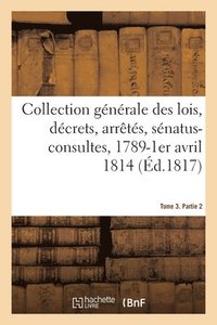 bokomslag Collection Gnrale Des Lois, Dcrets, Arrts, Snatus-Consultes, Avis Du Conseil d'Etat
