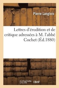 bokomslag Lettres d'rudition et de critique adresses  M. l'abb Cochet