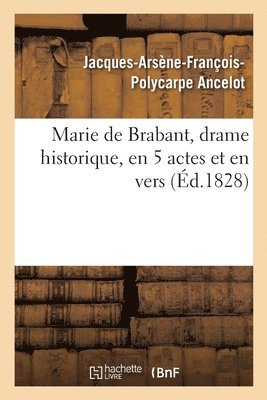 Jacques-Arsène-François-Polycarpe Ancelot, Jacques-Arsène-François-Polycar Ancelot, ANCELOT-J A F P - Marie de Brabant, drame historique, en 5 actes et en vers, Häftad