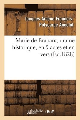 Marie de Brabant, drame historique, en 5 actes et en vers 1