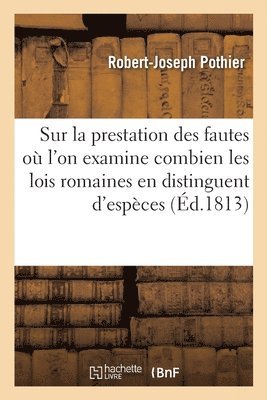 bokomslag Sur la prestation des fautes, o l'on examine combien les lois romaines en distinguent d'espces