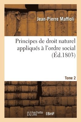 Principes de droit naturel appliqués à l'ordre social. Tome 2
