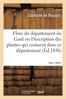 Flore Du Dpartement Du Gard. Tome 1. Partie 1 1