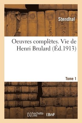 Oeuvres compltes. Vie de Henri Brulard. Tome 1 1