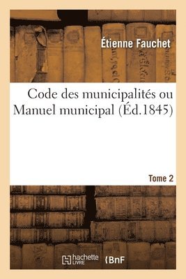 bokomslag Code Des Municipalités Ou Manuel Municipal. Tome 2