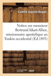 bokomslag Notice Sur Monsieur Bertrand Idiart-Alhor, Missionnaire Apostolique Au Tonkin Occidental