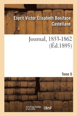 Esprit Victor Élisabeth Bon Castellane, Sophie de Castella Beaulaincourt Marles, Paul Lebrethon - Journal, 1804-1862. Tome 5. 1853-1862, Häftad