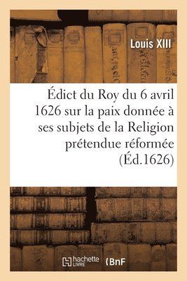 bokomslag dict Du Roy Du 6 Avril 1626, Sur La Paix Qu'il a Donne  Ses Subjets
