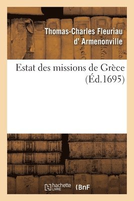 Thomas-Charles Fleuriau D' Armenonville, ARMENONVILLE-T C F - Estat Des Missions de Grèce Présenté À Nos Seigneurs Les Archevesques, Evesques, Häftad
