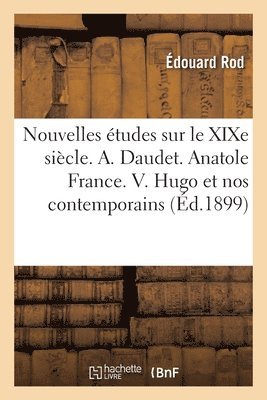 Nouvelles tudes Sur Le XIXe Sicle. Alphonse Daudet. Anatole France. V. Hugo Et Nos Contemporains 1