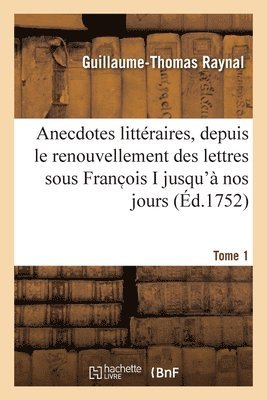 bokomslag Anecdotes Littraires Ou Histoire de CE Qui Est Arriv de Plus Singulier Et de Plus Intressant