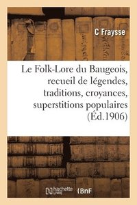 bokomslag Le Folk-Lore du Baugeois, recueil de lgendes, traditions, croyances et superstitions populaires