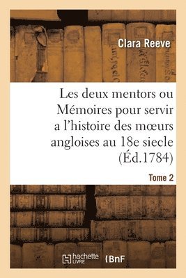 Clara Reeve, Pierre-Antoine de la Place - Les Deux Mentors Ou Mémoires Pour Servir a l'Histoire Des Moeurs Angloises Au 18e Siecle. Tome 2, Häftad