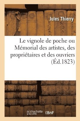 Le Vignole de Poche Ou Mmorial Des Artistes, Des Propritaires Et Des Ouvriers 1