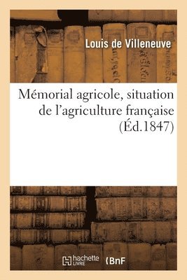 Mmorial Agricole, Situation de l'Agriculture Franaise, Inventaire de Ses Richesses Agricoles 1
