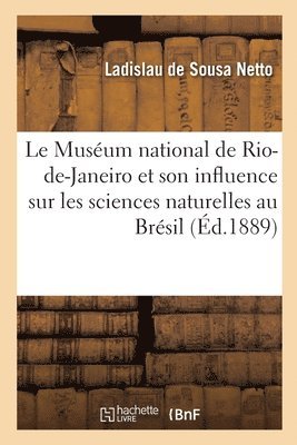bokomslag Le Muséum National de Rio-De-Janeiro Et Son Influence Sur Les Sciences Naturelles Au Brésil