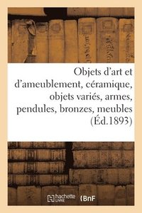 bokomslag Objets d'Art Et d'Ameublement, Cramique, Objets Varis, Armes, Pendules, Bronzes, Meubles, Tapis