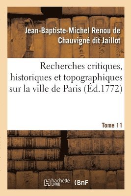 bokomslag Recherches Critiques, Historiques Et Topographiques Sur La Ville de Paris. Tome 11