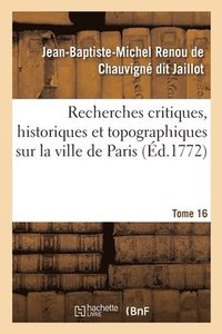 bokomslag Recherches Critiques, Historiques Et Topographiques Sur La Ville de Paris. Tome 16