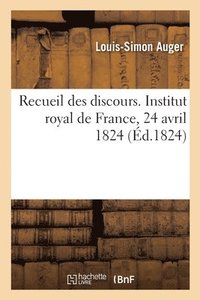bokomslag Recueil Des Discours. Institut Royal de France, 24 Avril 1824