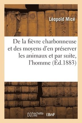 de la Fivre Charbonneuse Et Des Moyens d'En Prserver Les Animaux Et Par Suite, l'Homme, Confrence 1