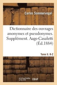 bokomslag Dictionnaire Des Ouvrages Anonymes Et Pseudonymes Publis. Tome II. R-Z