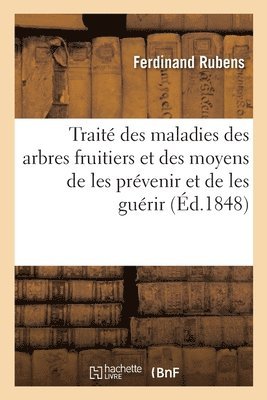 bokomslag Traité Des Maladies Des Arbres Fruitiers Et Des Moyens de Les Prévenir Et de Les Guérir