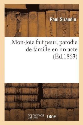 Mon-Joie Fait Peur, Parodie de Famille En Un Acte 1