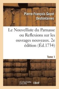 bokomslag Le Nouvelliste Du Parnasse Ou Reflexions Sur Les Ouvrages Nouveaux. 2e dition. Tome 1