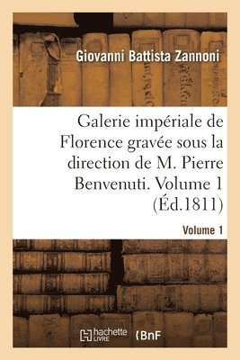 Galerie Impriale de Florence Grave Sous La Direction de M. Pierre Benvenuti. Volume 1 1