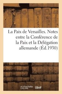 bokomslag La Paix de Versailles. Notes changes Entre La Confrence de la Paix Et La Dlgation Allemande